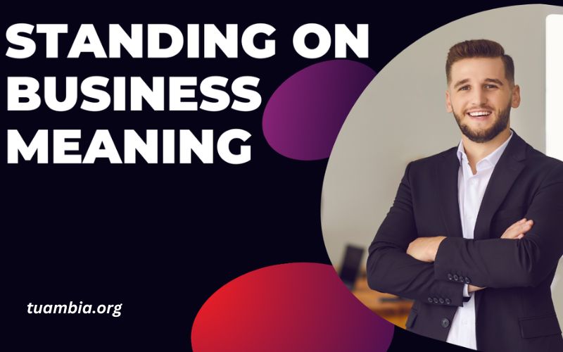 What Does Standing on Business Mean